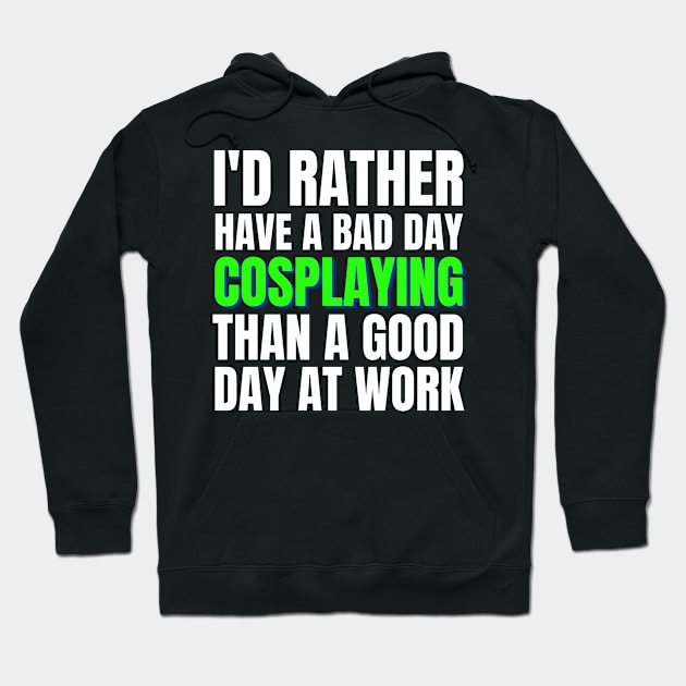 I'd Rather Have a Bad Day Cosplaying.. Hoodie by Crafty Mornings